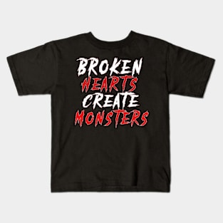 Broken Hearts Create Monsters Funny Sarcastic Saying Kids T-Shirt